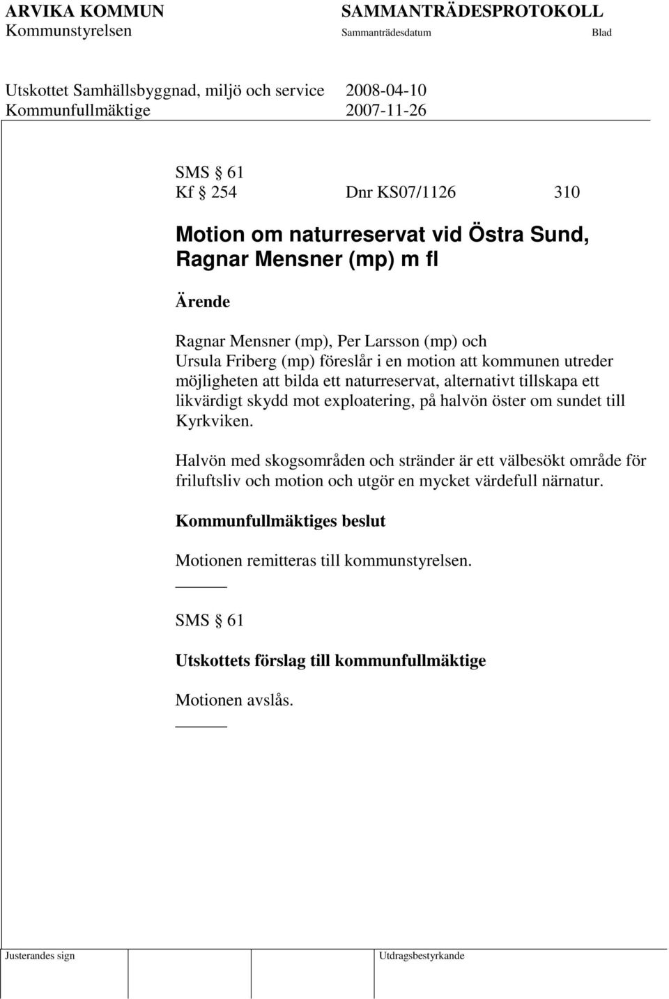 mot exploatering, på halvön öster om sundet till Kyrkviken.