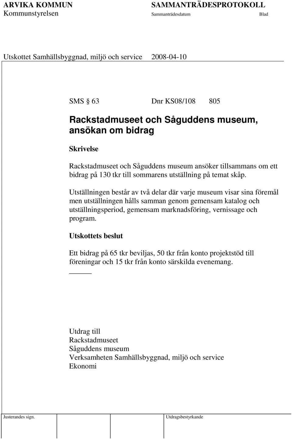 Utställningen består av två delar där varje museum visar sina föremål men utställningen hålls samman genom gemensam katalog och utställningsperiod, gemensam