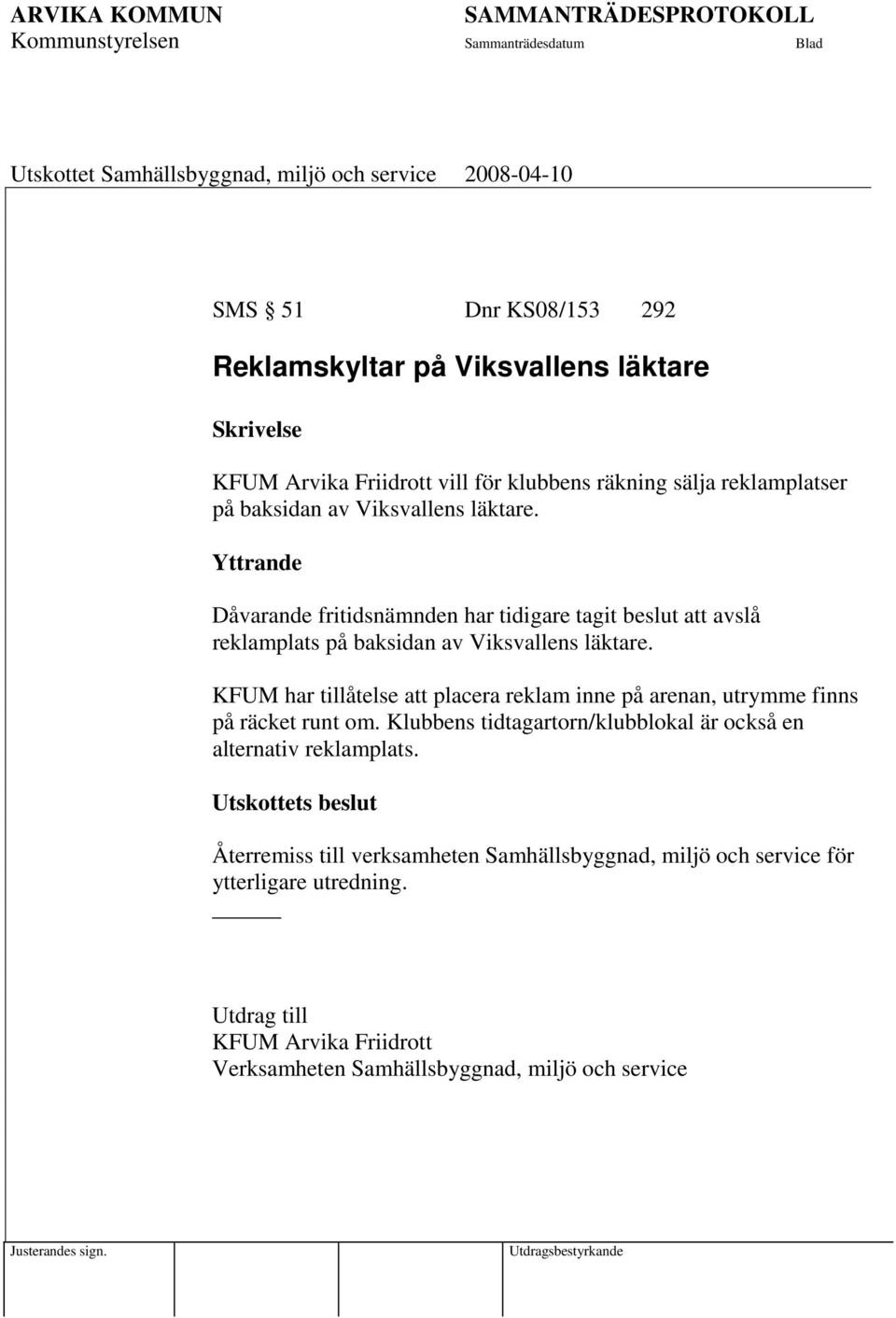 KFUM har tillåtelse att placera reklam inne på arenan, utrymme finns på räcket runt om. Klubbens tidtagartorn/klubblokal är också en alternativ reklamplats.