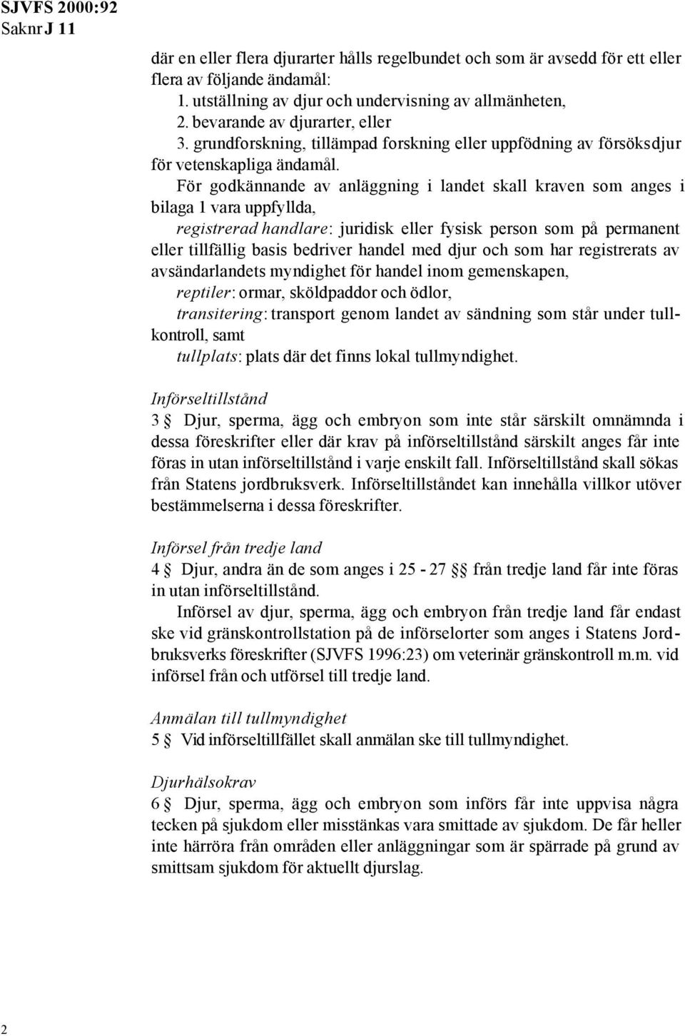 För godkännande av anläggning i landet skall kraven som anges i bilaga 1 vara uppfyllda, registrerad handlare: juridisk eller fysisk person som på permanent eller tillfällig basis bedriver handel med