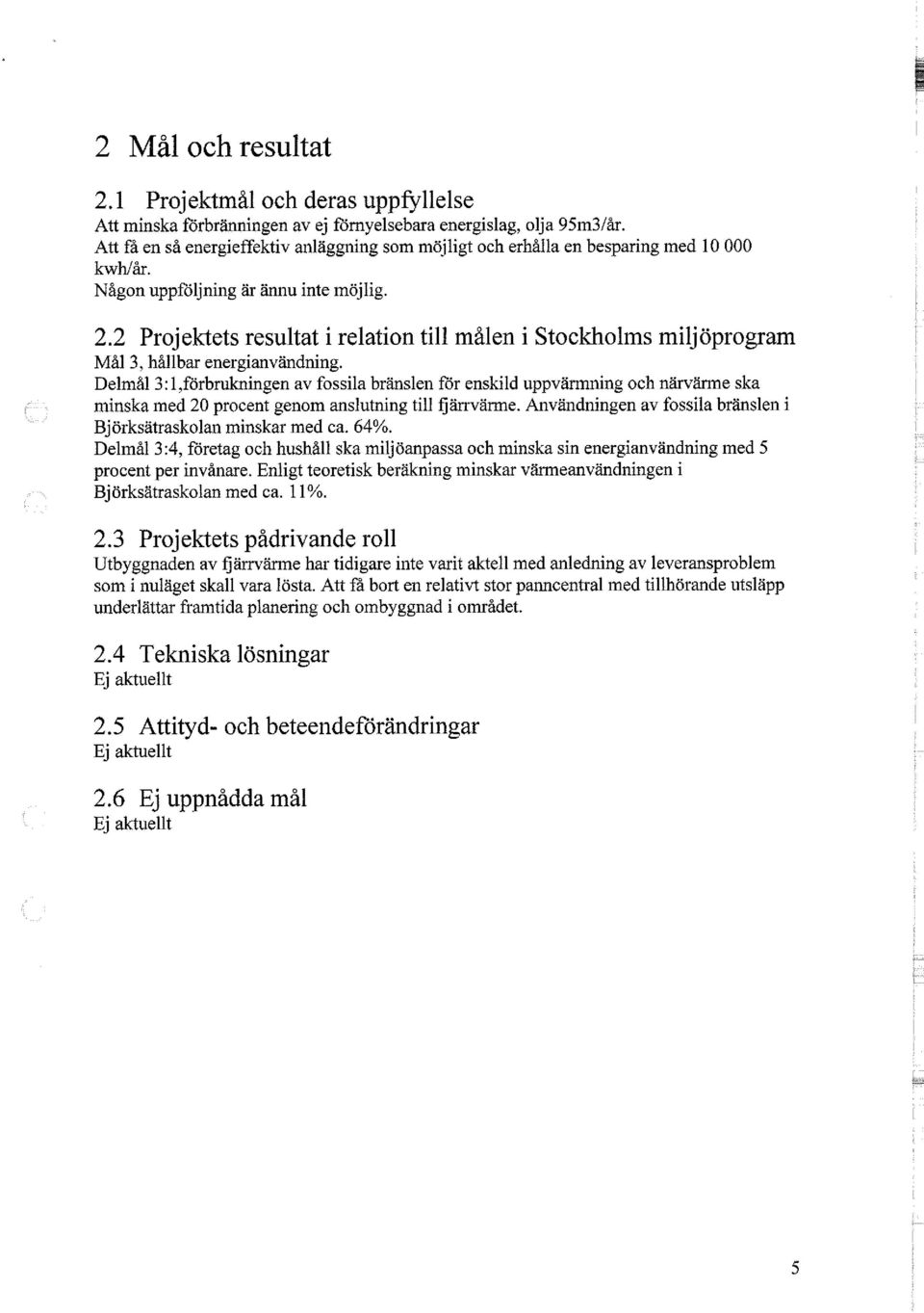 2 Projektets resultat i relation till målen i Stockholms miljöprogram Mål 3, hållbar energianvändning.