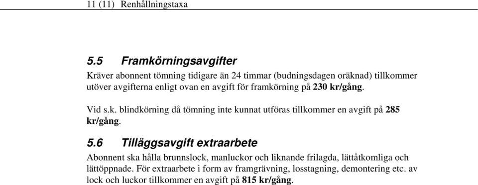 en avgift för framkörning på 230 kr/gång. Vid s.k. blindkörning då tömning inte kunnat utföras tillkommer en avgift på 285 kr/gång. 5.