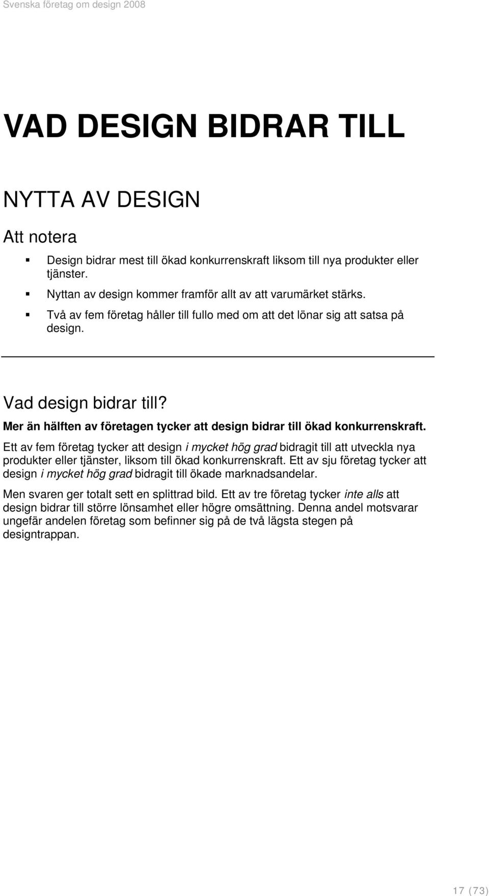 Ett av fem företag tycker att design i mycket hög grad bidragit till att utveckla nya produkter eller tjänster, liksom till ökad konkurrenskraft.