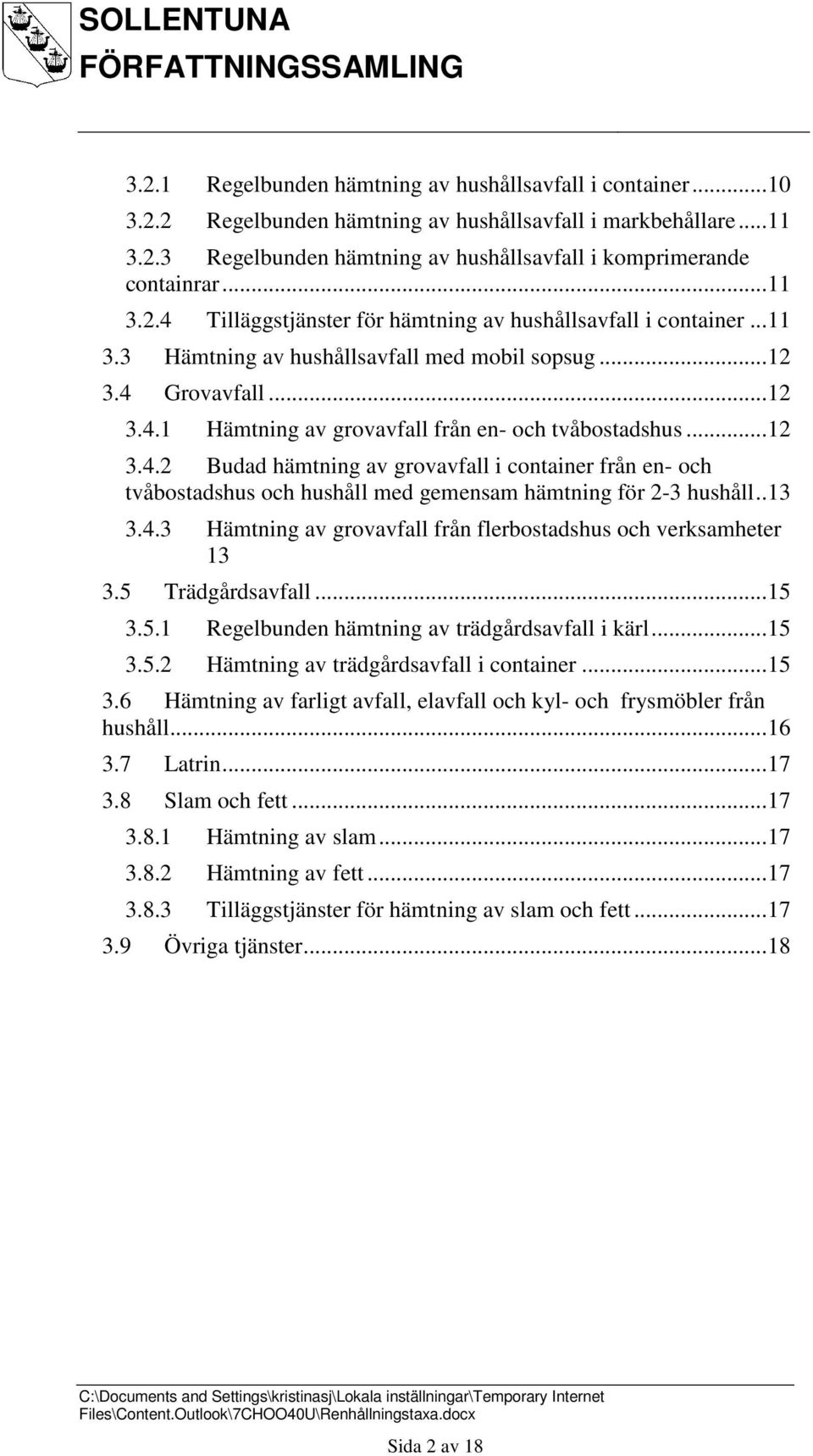 .. 12 3.4.2 Budad hämtning av grovavfall i container från en- och tvåbostadshus och hushåll med gemensam hämtning för 2-3 hushåll.. 13 3.4.3 Hämtning av grovavfall från flerbostadshus och verksamheter 13 3.