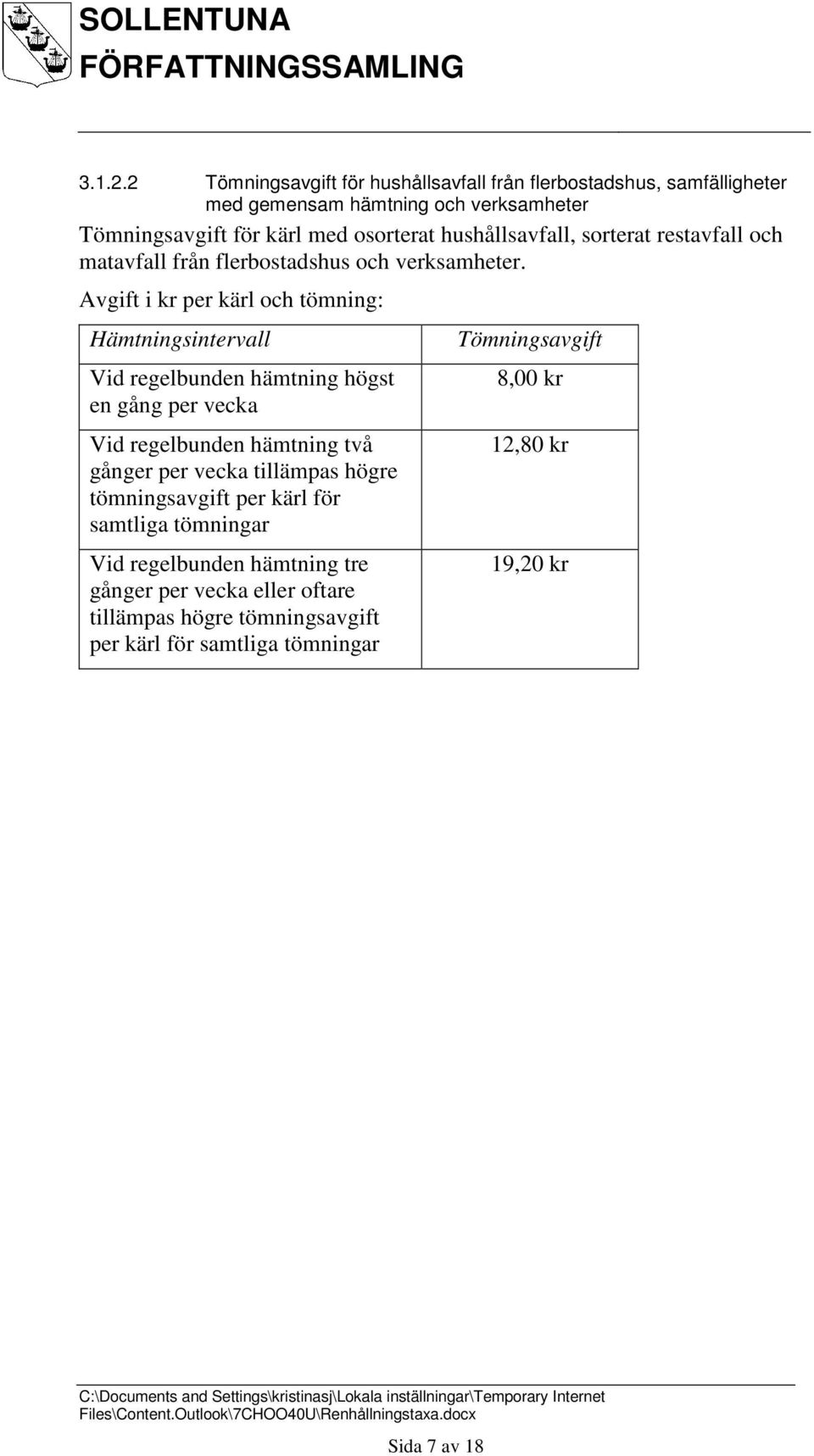 hushållsavfall, sorterat restavfall och matavfall från flerbostadshus och verksamheter.