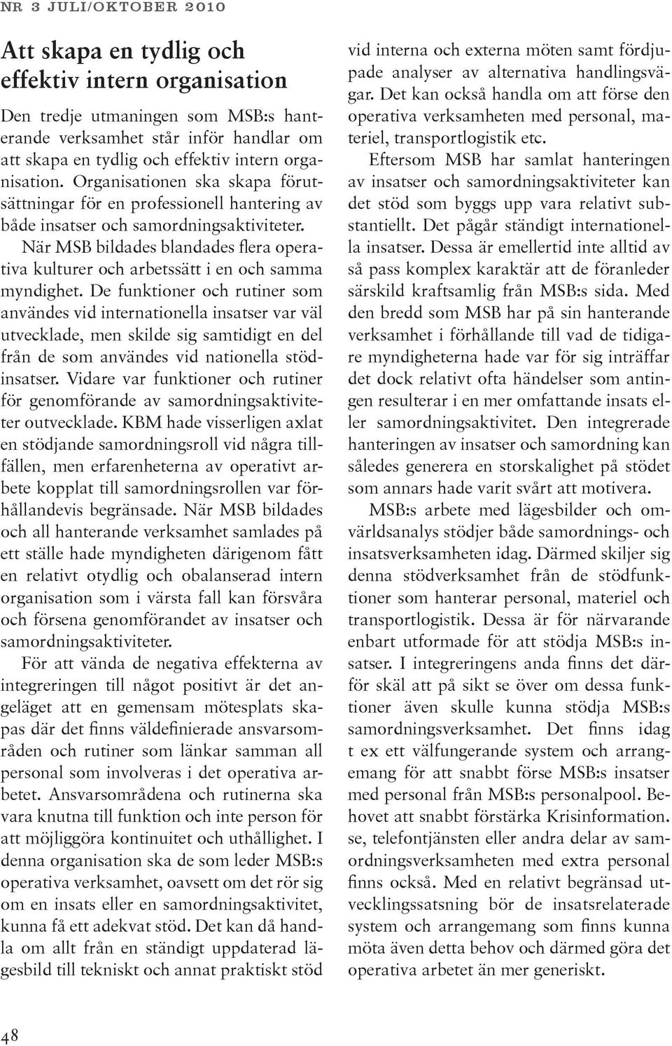 När MSB bildades blandades flera operativa kulturer och arbetssätt i en och samma myndighet.