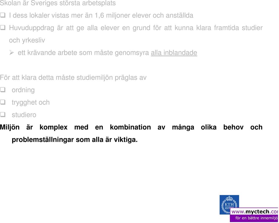 präglas av ordning trygghet och studiero Miljön är komplex med en kombination av många olika behov och problemställningar som alla är viktiga.