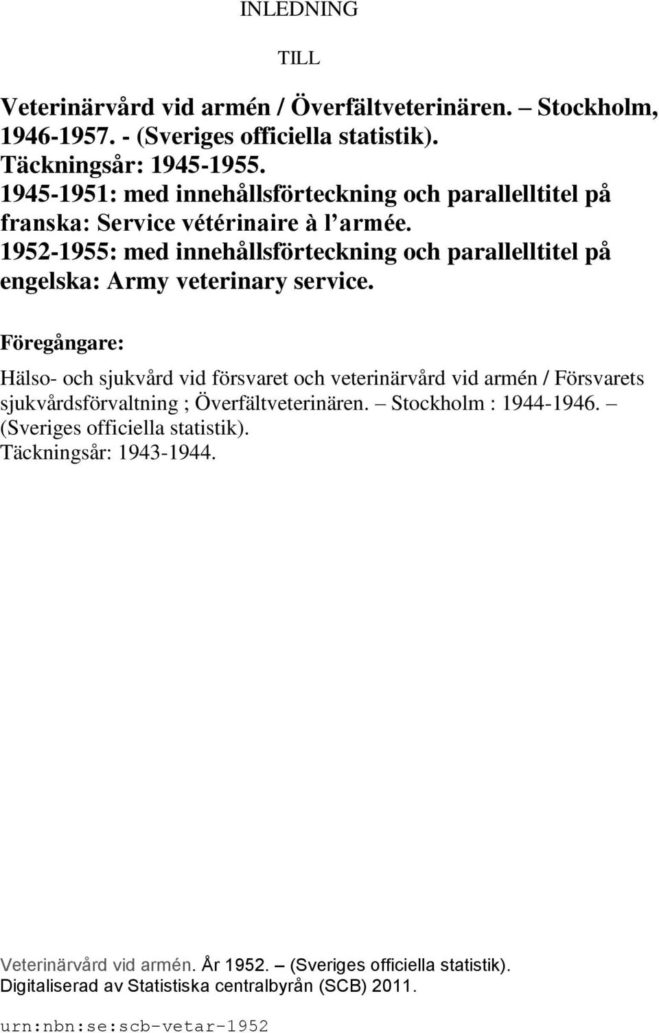 1952-1955: med innehållsförteckning och parallelltitel på engelska: Army veterinary service.
