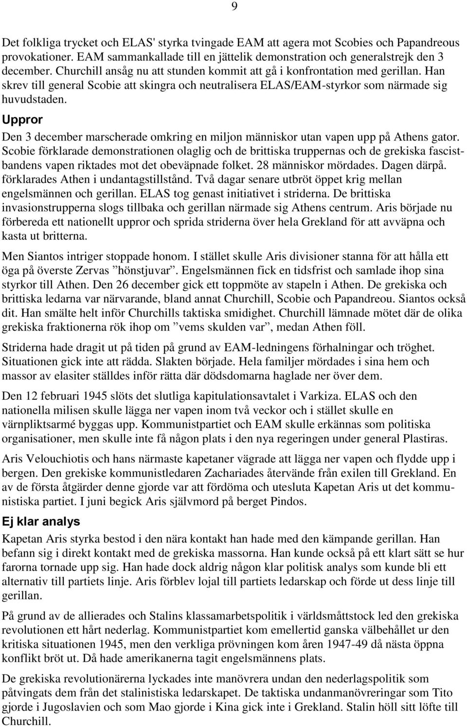 Uppror Den 3 december marscherade omkring en miljon människor utan vapen upp på Athens gator.