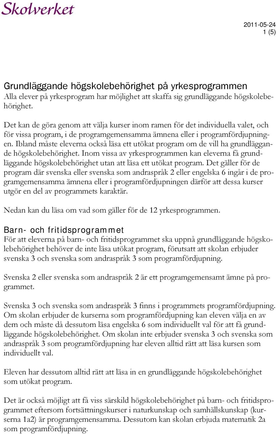 Ibland måste eleverna också läsa ett utökat program om de vill ha grundläggande högskolebehörighet.