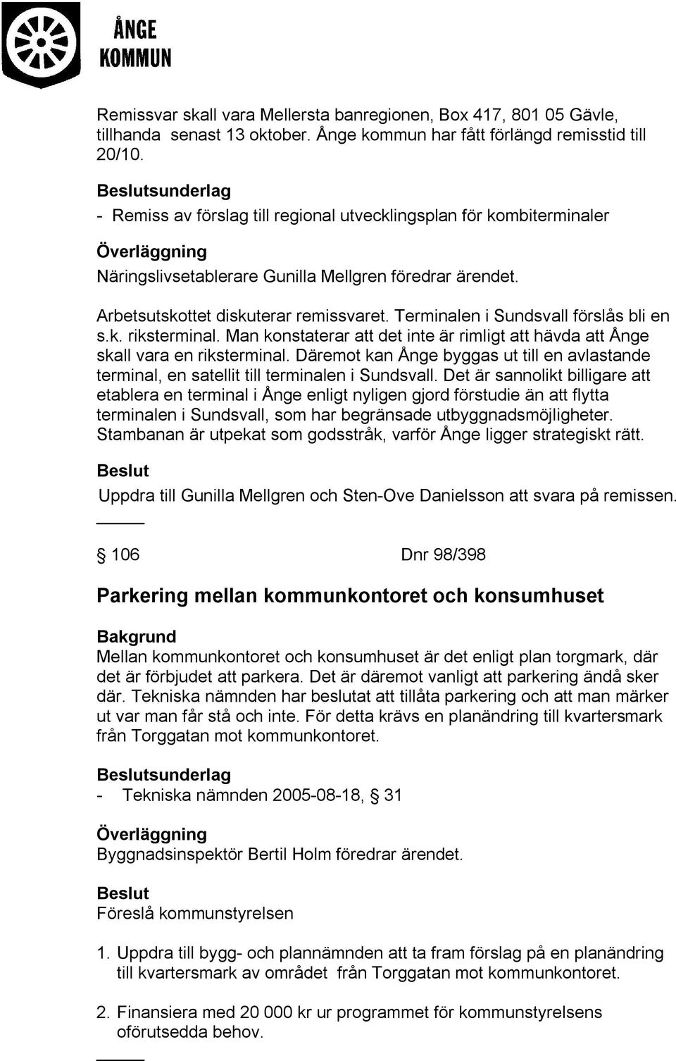 Terminalen i Sundsvall förslås bli en s.k. riksterminal. Man konstaterar att det inte är rimligt att hävda att Ånge skall vara en riksterminal.