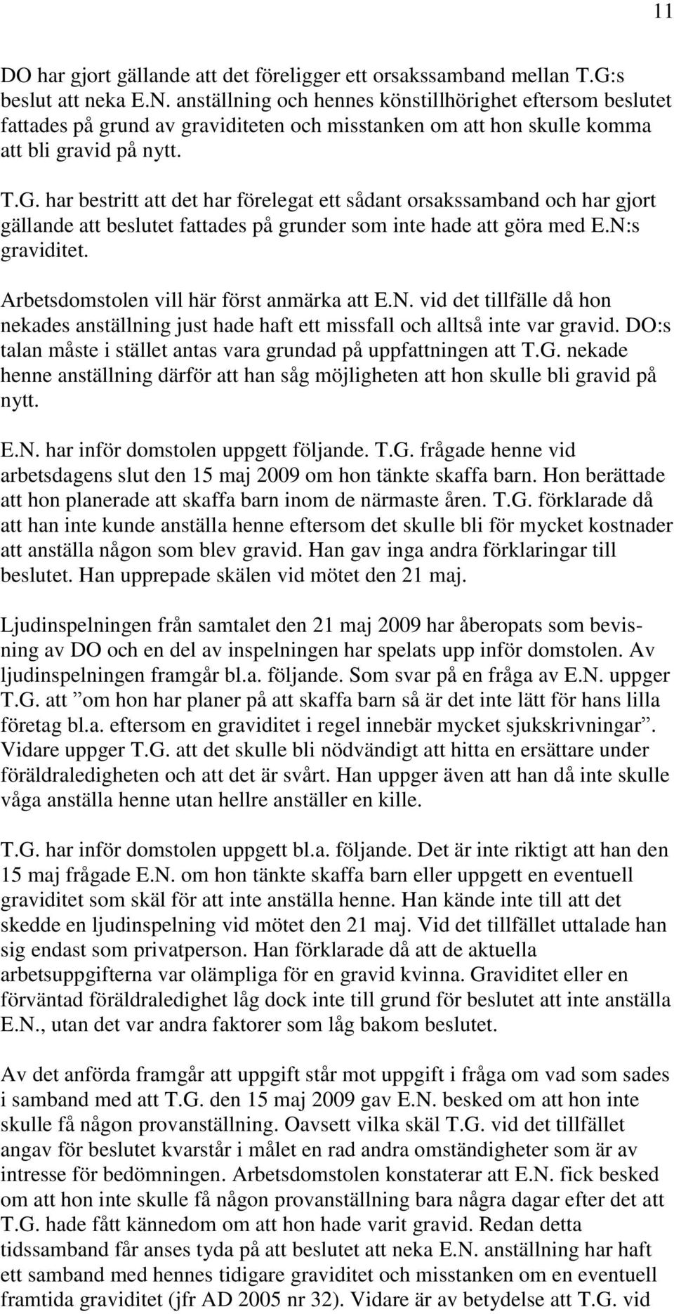 har bestritt att det har förelegat ett sådant orsakssamband och har gjort gällande att beslutet fattades på grunder som inte hade att göra med E.N:s graviditet.