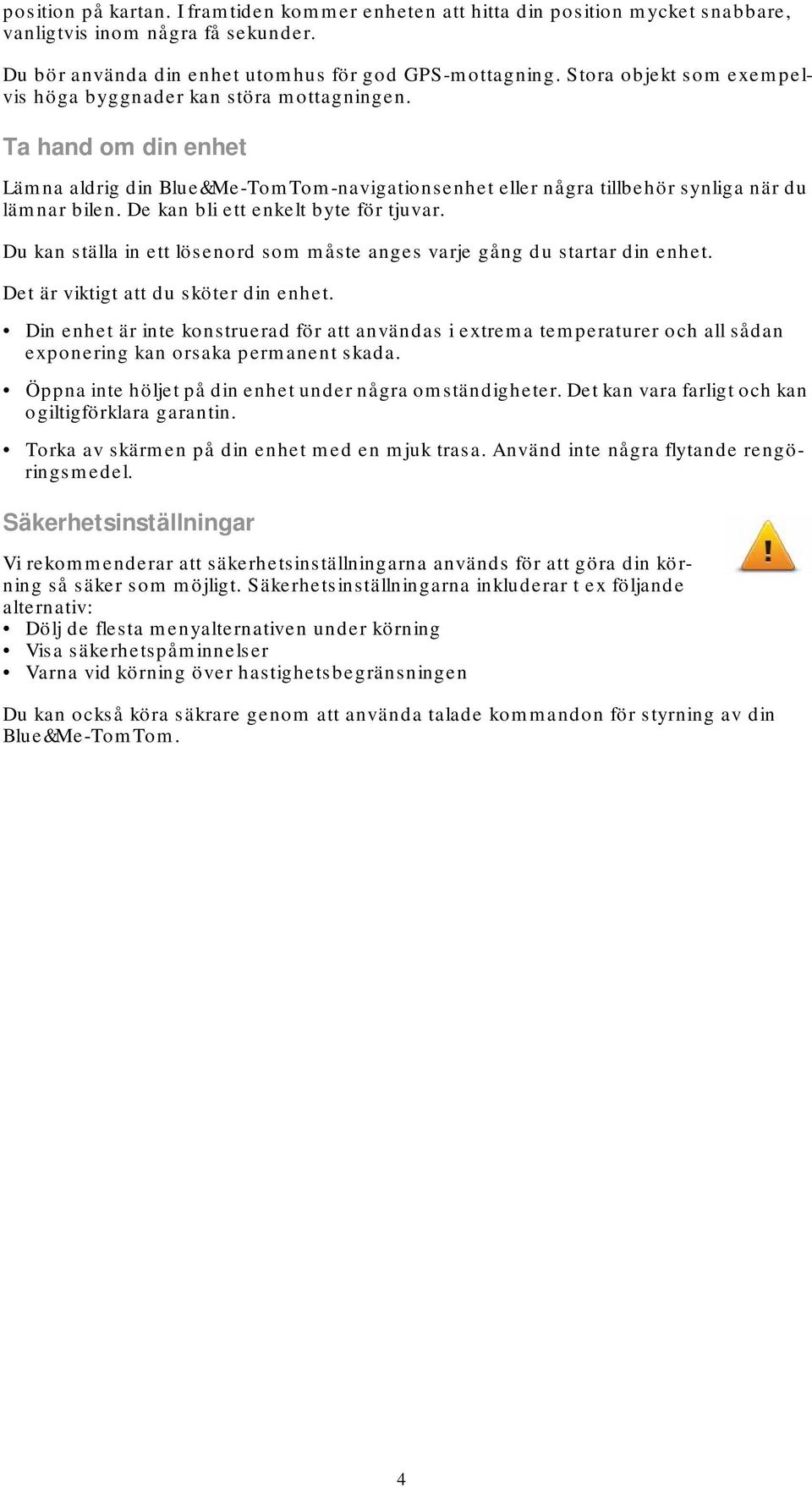 De kan bli ett enkelt byte för tjuvar. Du kan ställa in ett lösenord som måste anges varje gång du startar din enhet. Det är viktigt att du sköter din enhet.