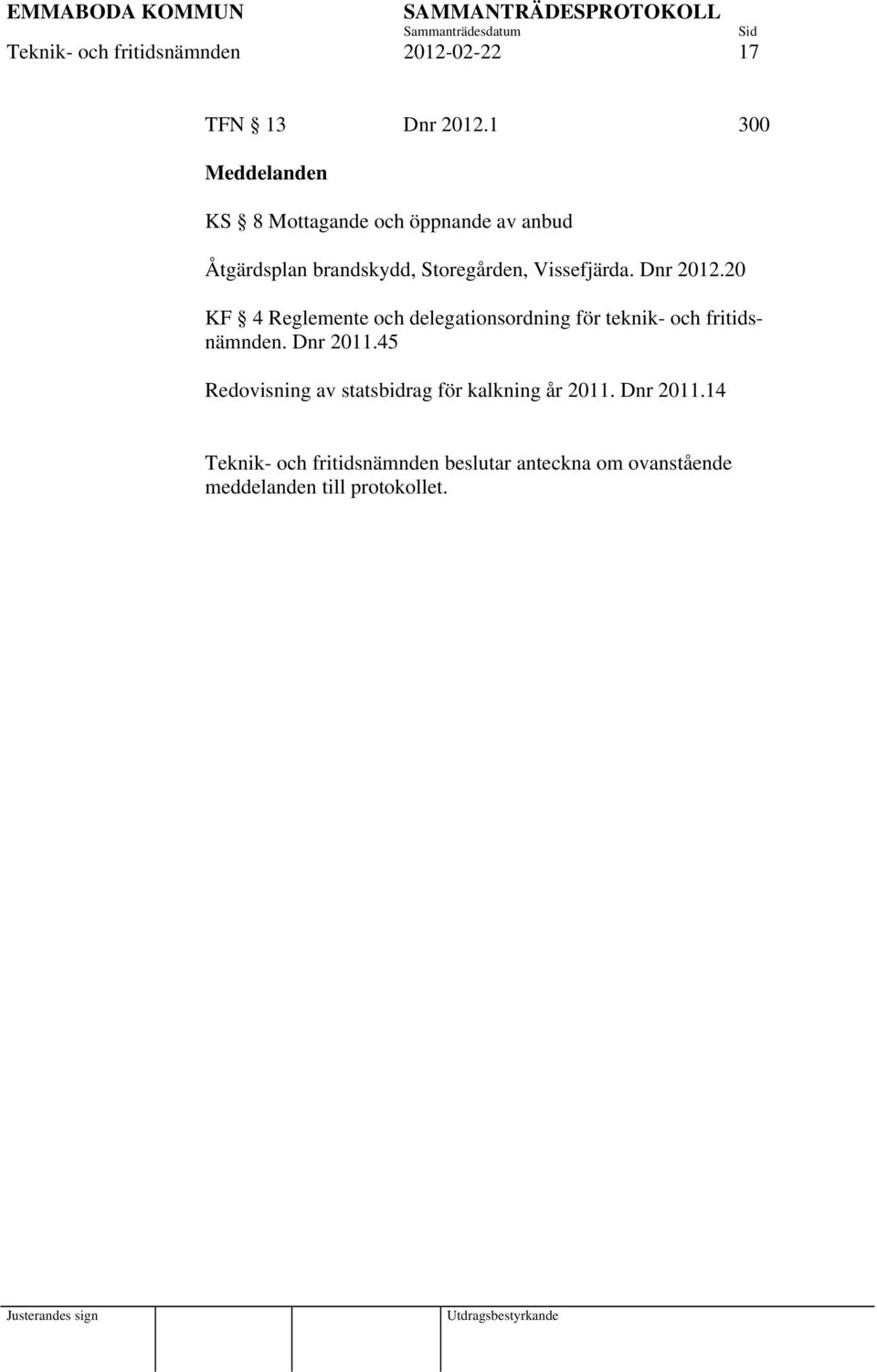 Vissefjärda. Dnr 2012.20 KF 4 Reglemente och delegationsordning för teknik- och fritidsnämnden.