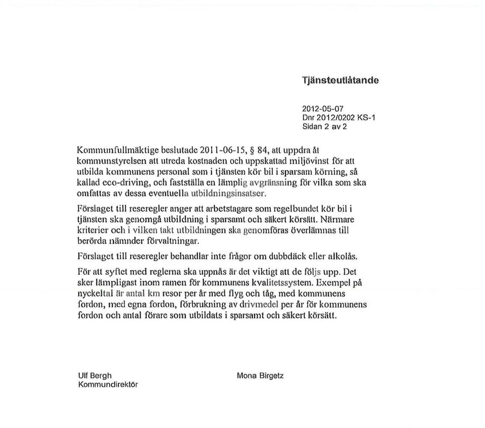 Förslaget till reseregler anger att arbetstagare som regelbundet kör bil i tjänslen ska genomgå utbildning i sparsamt och säkert körsätt.