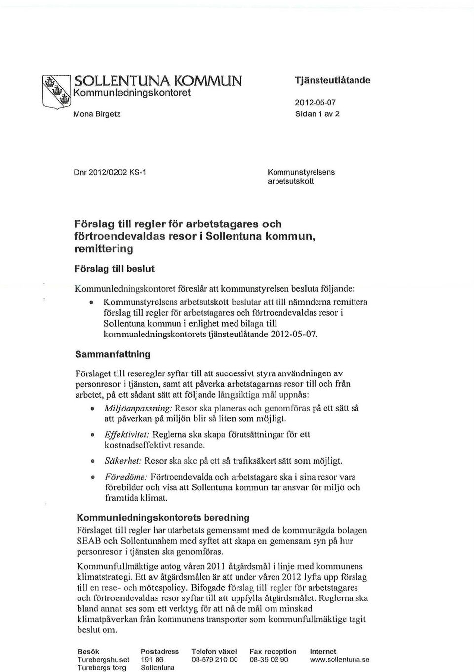 arbetstagares och förtroendevaldas resor i Sollentuna kommun i enlighet med bilaga till kommunledningskontorets tjänsteutlåtande 2012-05-07.