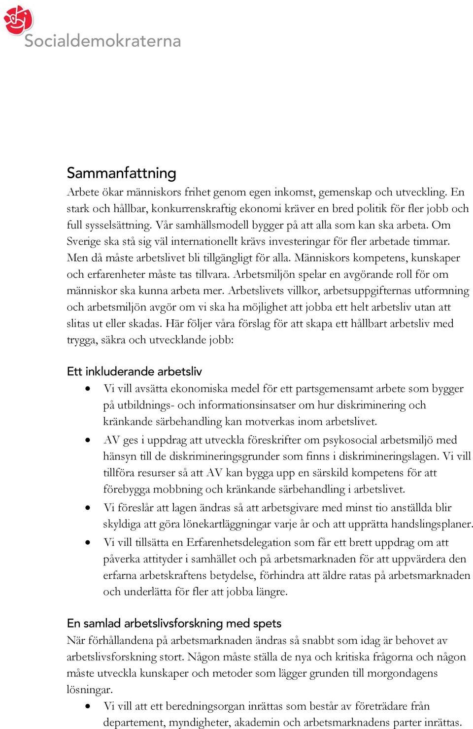 Om Sverige ska stå sig väl internationellt krävs investeringar för fler arbetade timmar. Men då måste arbetslivet bli tillgängligt för alla.