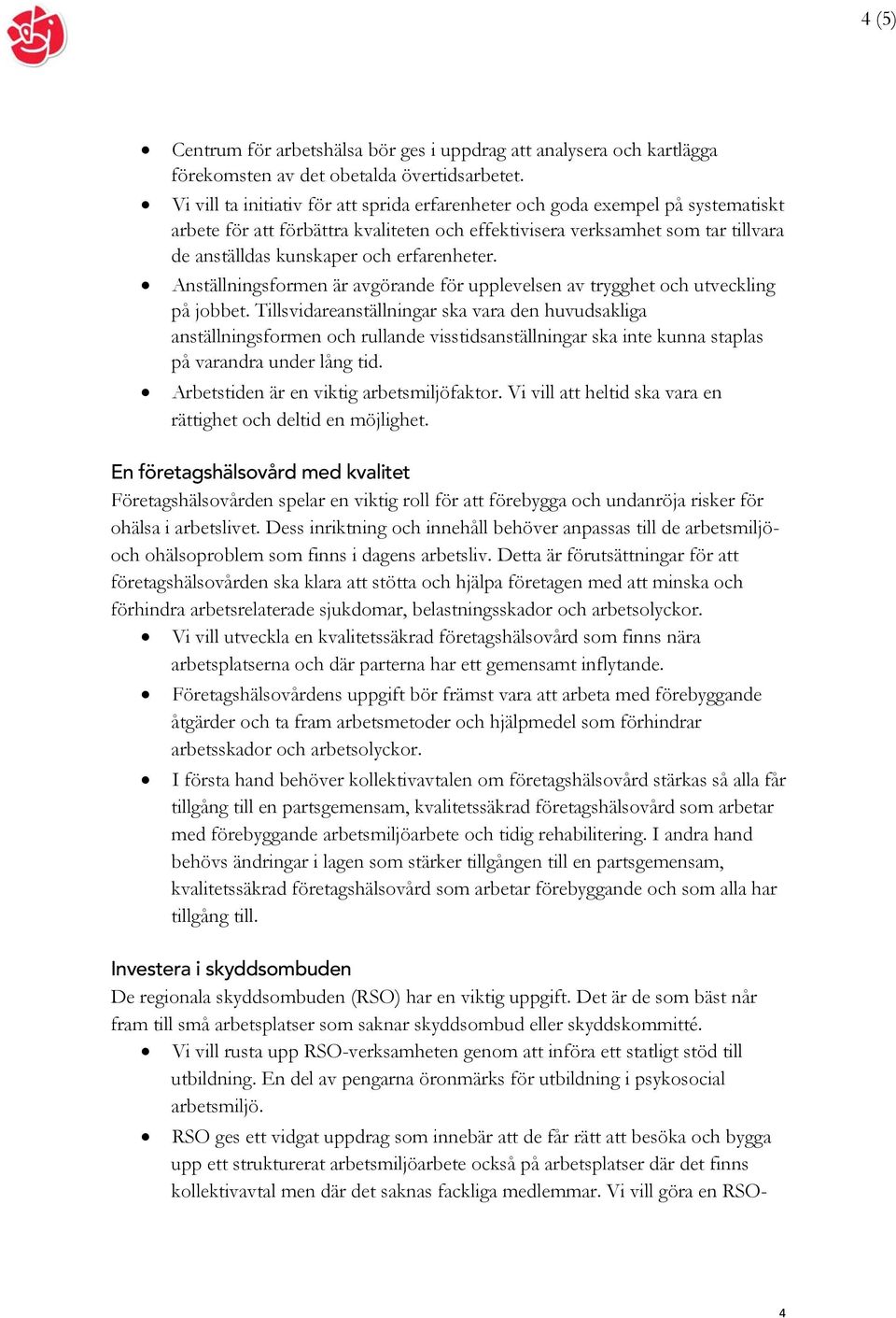 erfarenheter. Anställningsformen är avgörande för upplevelsen av trygghet och utveckling på jobbet.