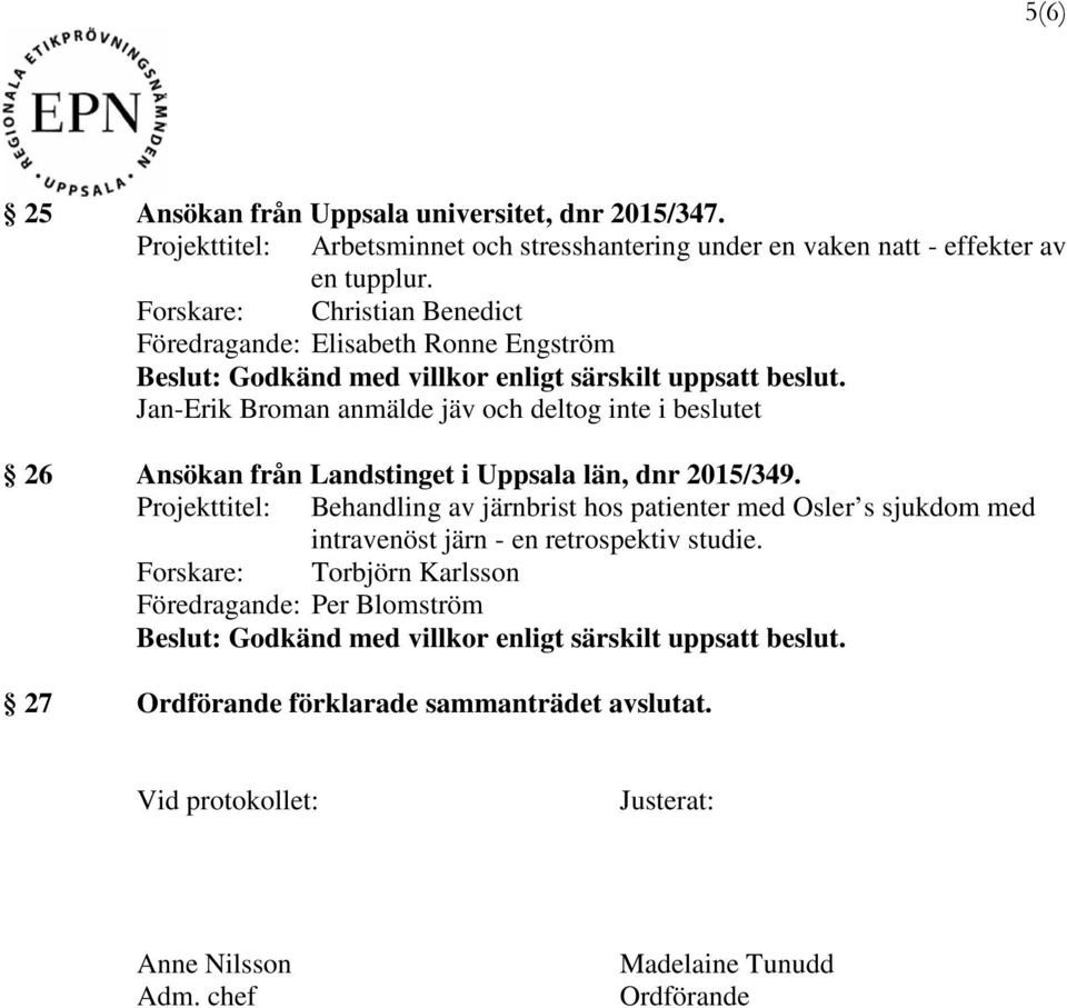 Projekttitel: Behandling av järnbrist hos patienter med Osler s sjukdom med intravenöst järn - en retrospektiv studie.