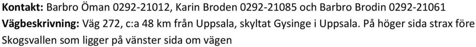 48 km från Uppsala, skyltat Gysinge i Uppsala.