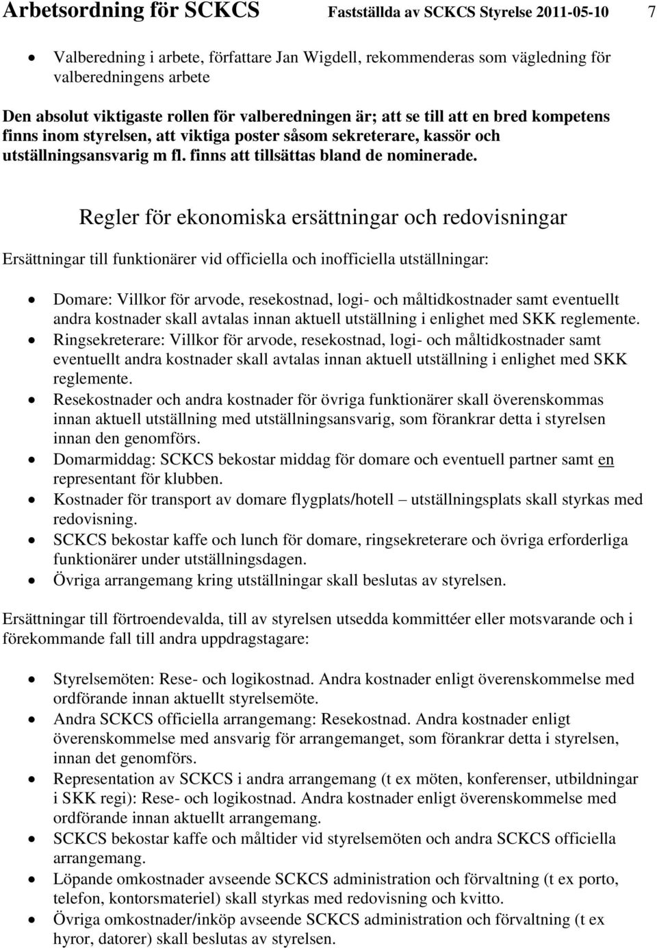 Regler för ekonomiska ersättningar och redovisningar Ersättningar till funktionärer vid officiella och inofficiella utställningar: Domare: Villkor för arvode, resekostnad, logi- och måltidkostnader