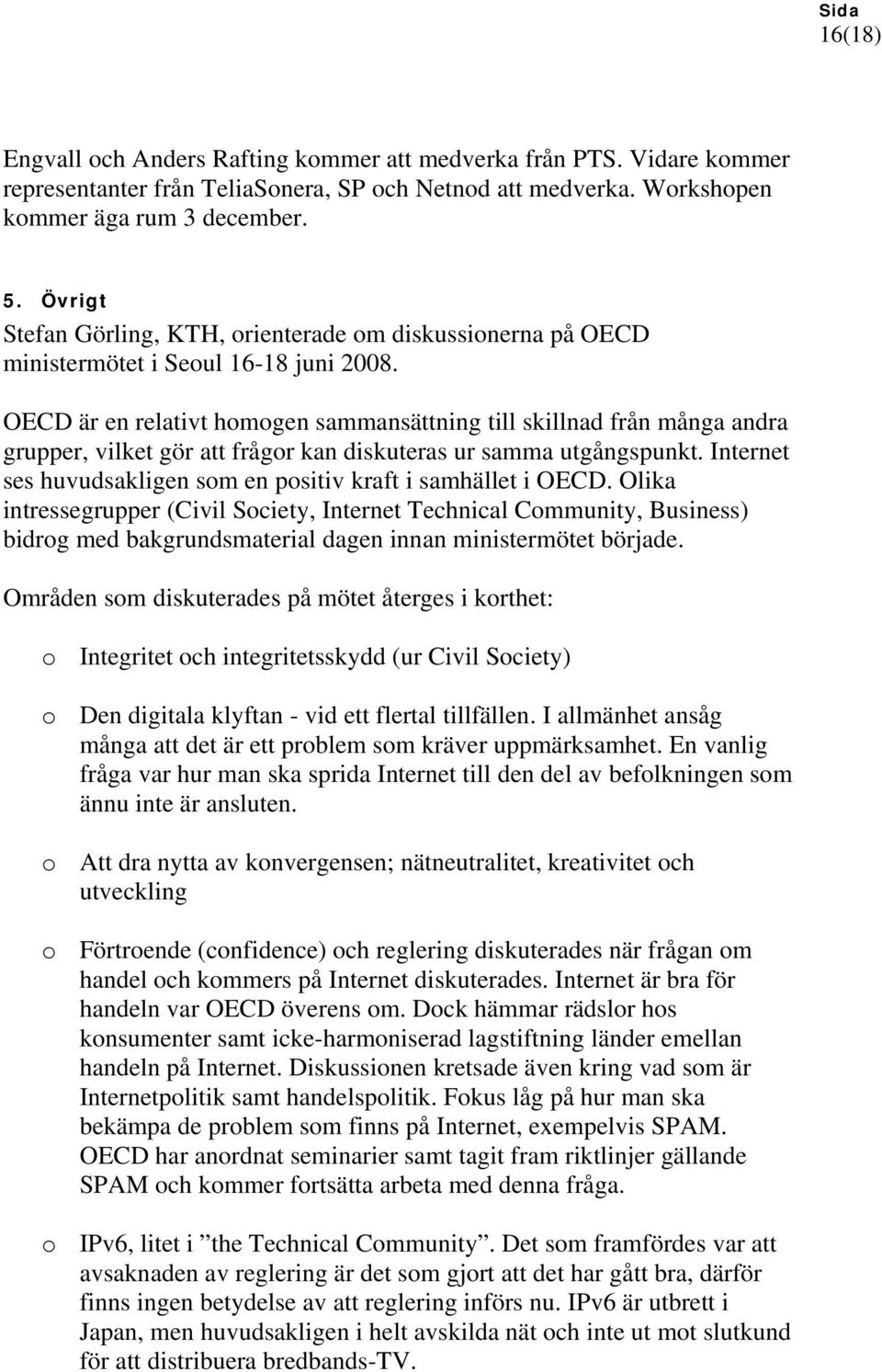 OECD är en relativt homogen sammansättning till skillnad från många andra grupper, vilket gör att frågor kan diskuteras ur samma utgångspunkt.