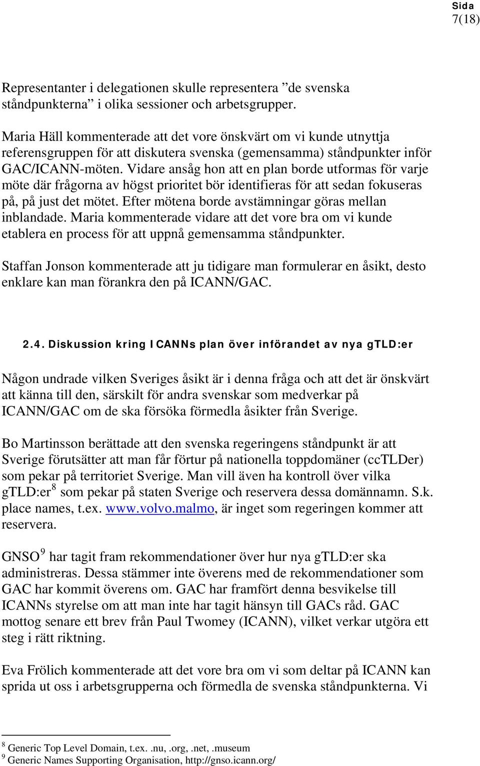 Vidare ansåg hon att en plan borde utformas för varje möte där frågorna av högst prioritet bör identifieras för att sedan fokuseras på, på just det mötet.