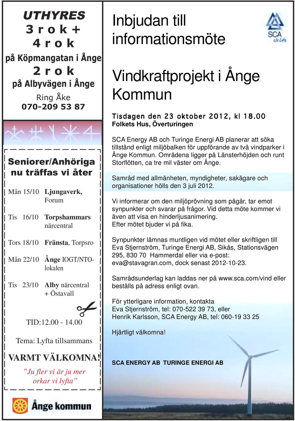 Ju fler vi är ju mer orkar vi lyfta Inbjudan till informationsmöte Vindkraftprojekt i Ånge Kommun Tisdagen den 23 oktober 2012, kl 18.