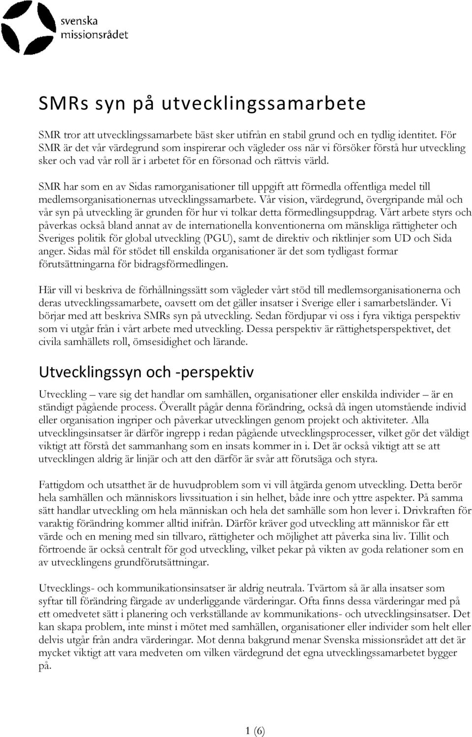 SMR har som en av Sidas ramorganisationer till uppgift att förmedla offentliga medel till medlemsorganisationernas utvecklingssamarbete.