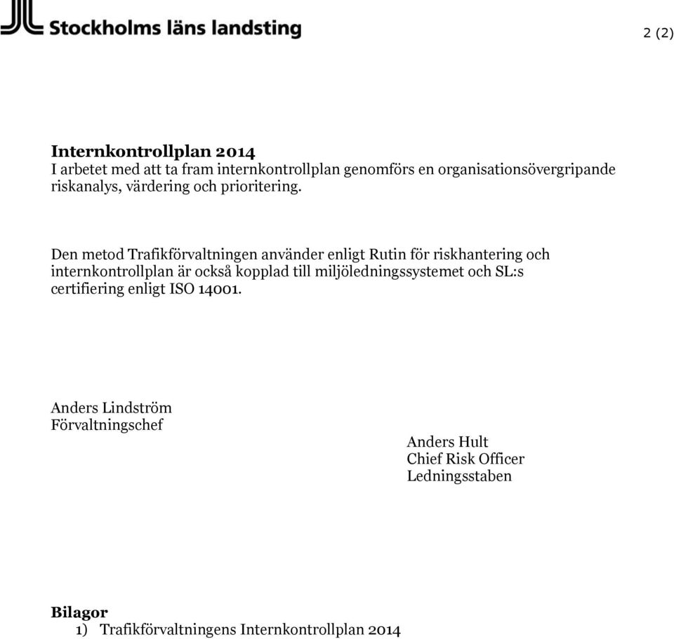 Den metod Trafikförvaltningen använder enligt Rutin för riskhantering och internkontrollplan är också kopplad till