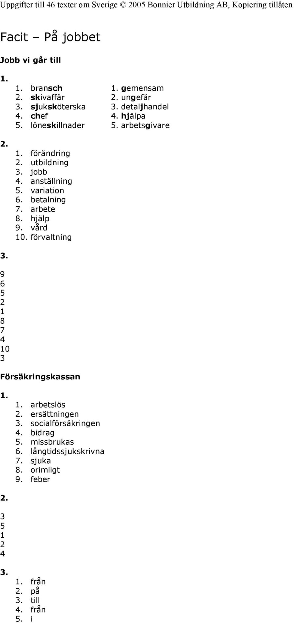 arbete 8. hjälp 9. vård 10. förvaltning 3. 9 6 5 2 1 8 7 4 10 3 Försäkringskassan 1. 1. arbetslös 2. ersättningen 3.