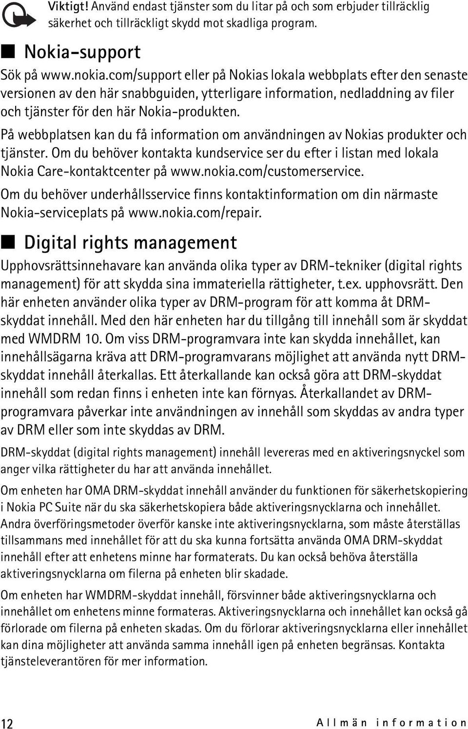 På webbplatsen kan du få information om användningen av Nokias produkter och tjänster. Om du behöver kontakta kundservice ser du efter i listan med lokala Nokia Care-kontaktcenter på www.nokia.