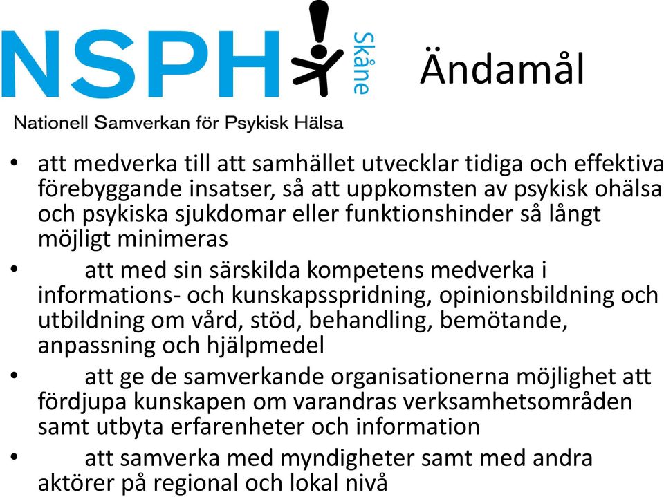 opinionsbildning och utbildning om vård, stöd, behandling, bemötande, anpassning och hjälpmedel att ge de samverkande organisationerna möjlighet att