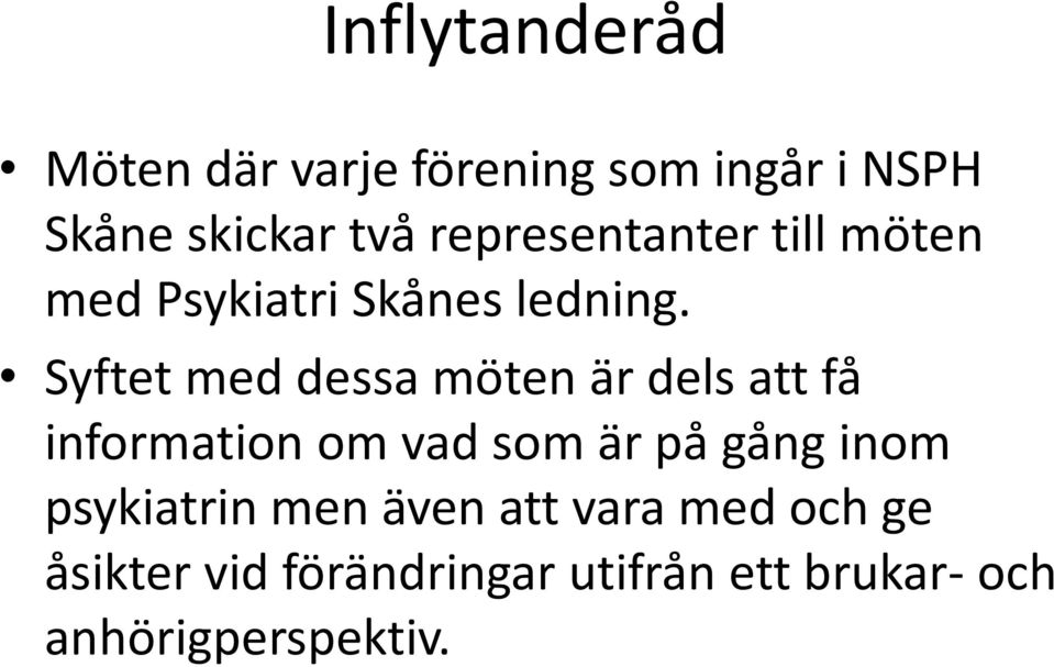 Syftet med dessa möten är dels att få information om vad som är på gång inom