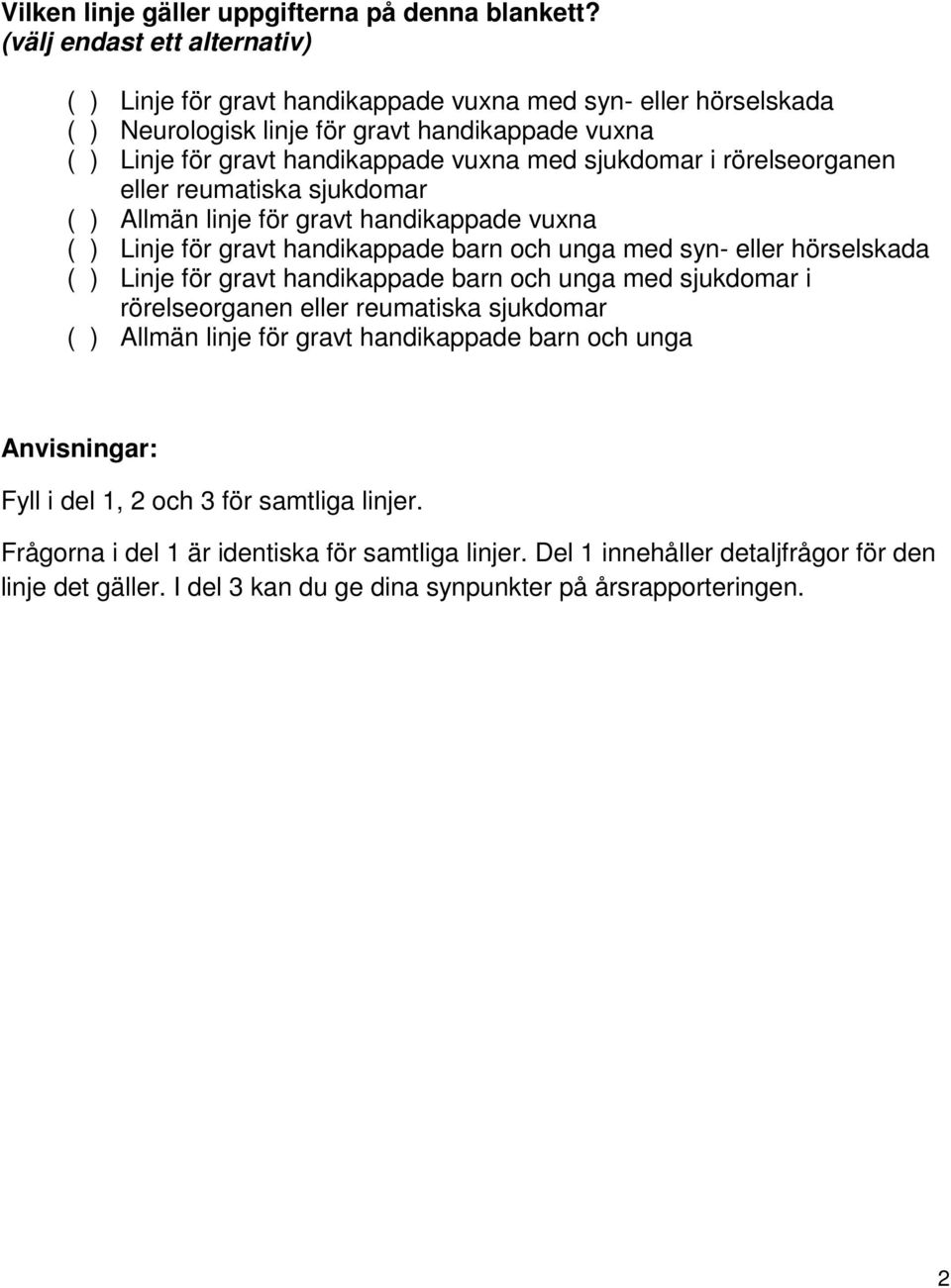 i rörelseorganen eller reumatiska sjukdomar ( ) Allmän linje för gravt handikappade vuxna ( ) Linje för gravt handikappade barn och unga med syn- eller hörselskada ( ) Linje för gravt handikappade