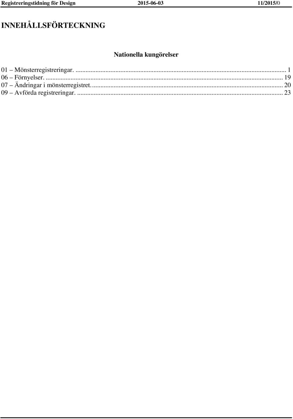 Mönsterregistreringar.... 1 06 Förnyelser.