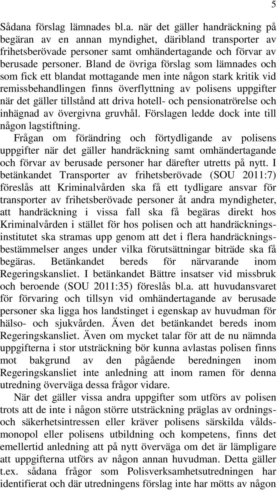 driva hotell- och pensionatrörelse och inhägnad av övergivna gruvhål. Förslagen ledde dock inte till någon lagstiftning.