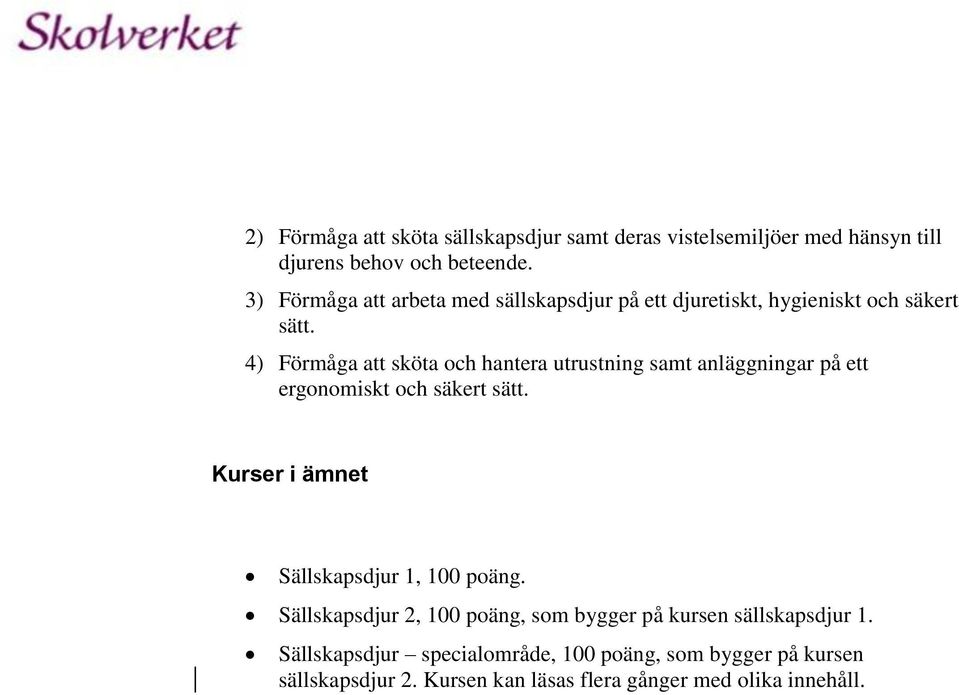 4) Förmåga att sköta och hantera utrustning samt anläggningar på ett ergonomiskt och säkert sätt.