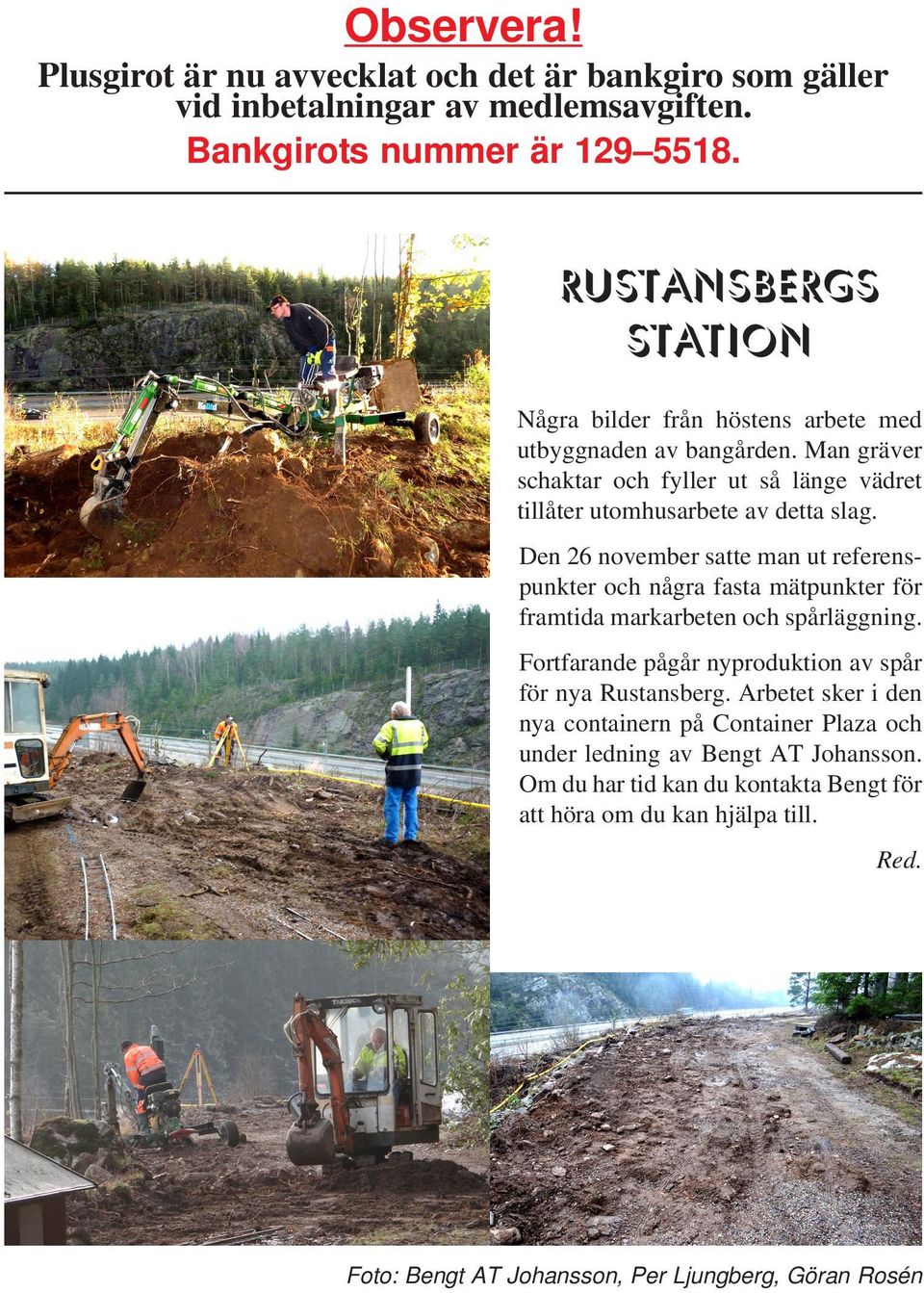 Den 26 november satte man ut referenspunkter och några fasta mätpunkter för framtida markarbeten och spårläggning. Fortfarande pågår nyproduktion av spår för nya Rustansberg.