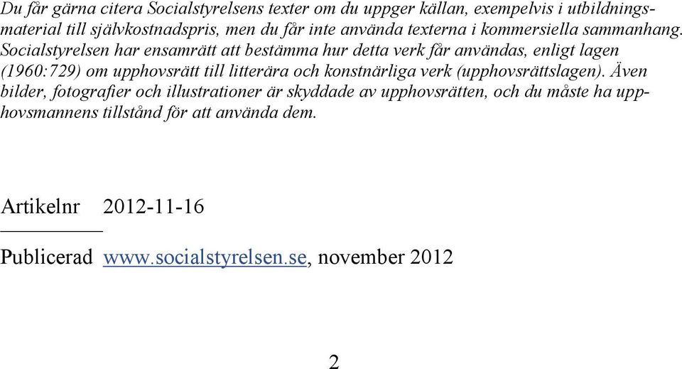 Socialstyrelsen har ensamrätt att bestämma hur detta verk får användas, enligt lagen (1960:729) om upphovsrätt till litterära och