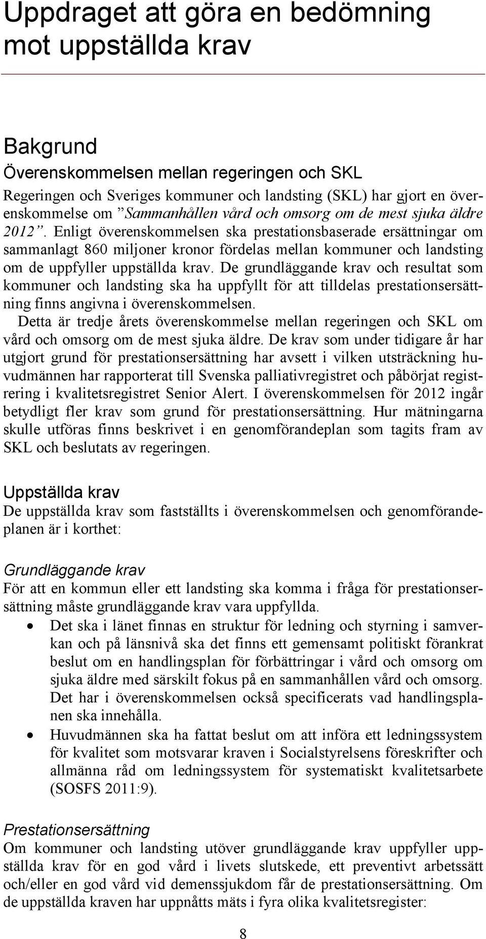 Enligt överenskommelsen ska prestationsbaserade ersättningar om sammanlagt 860 miljoner kronor fördelas mellan kommuner och landsting om de uppfyller uppställda krav.