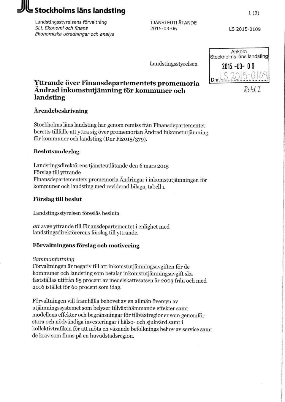 Finansdepartementet beretts tillfälle att yttra sig över promemorian Ändrad inkomstutjämning för kommuner och landsting (Dnr ^2015/379).