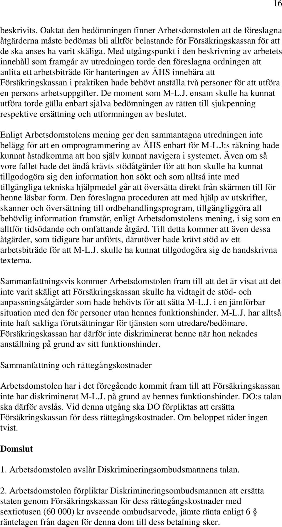 praktiken hade behövt anställa två personer för att utföra en persons arbetsuppgifter. De moment som M-L.J.