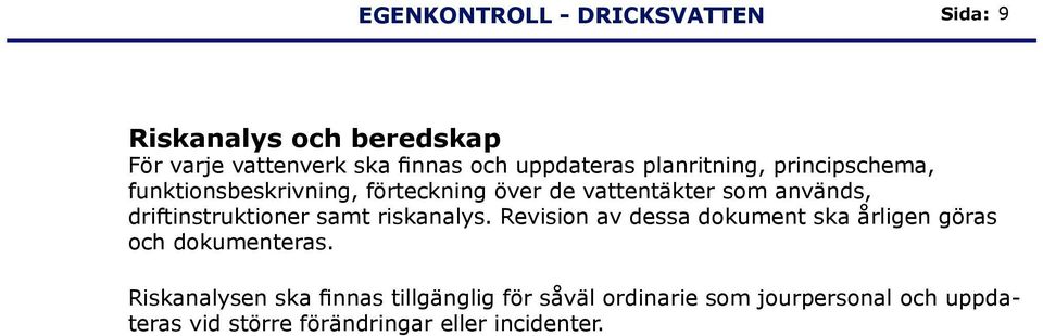 driftinstruktioner samt riskanalys. Revision av dessa dokument ska årligen göras och dokumenteras.