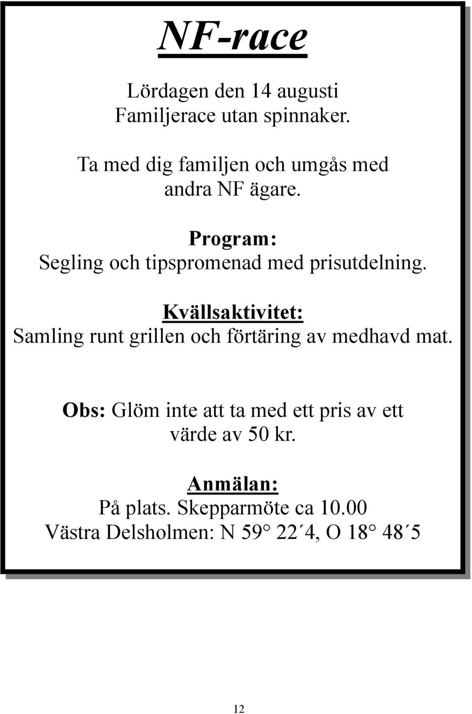 Program: Segling och tipspromenad med prisutdelning.