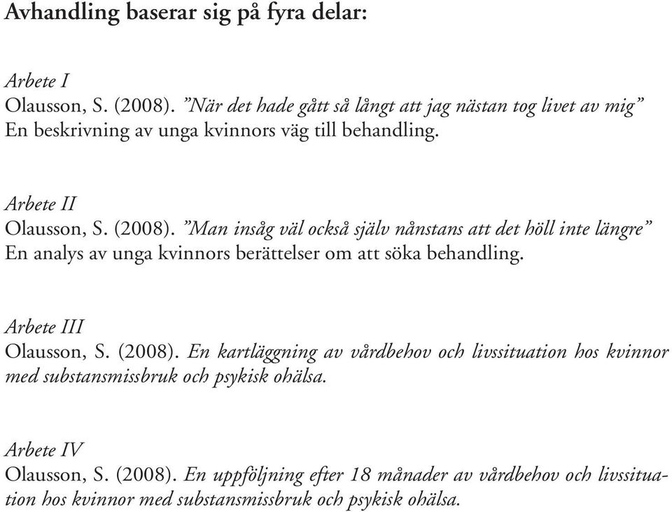 Man insåg väl också själv nånstans att det höll inte längre En analys av unga kvinnors berättelser om att söka behandling. Arbete III Olausson, S.