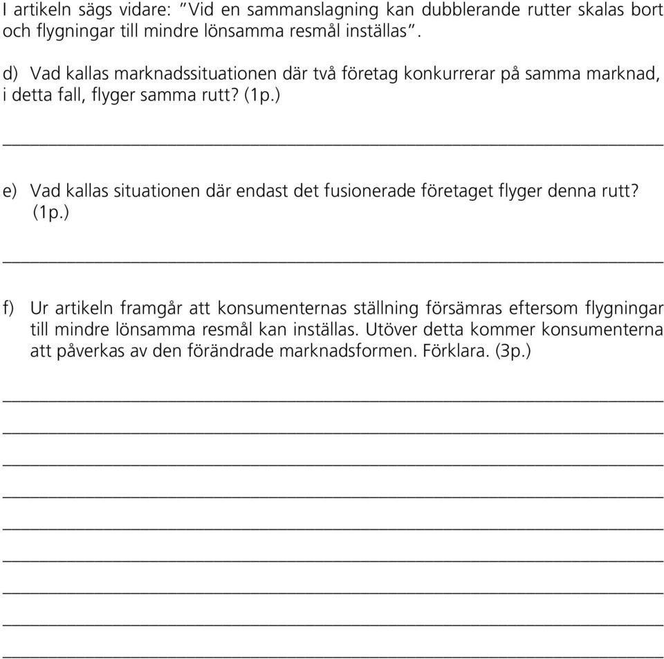 ) e) Vad kallas situationen där endast det fusionerade företaget flyger denna rutt? (1p.