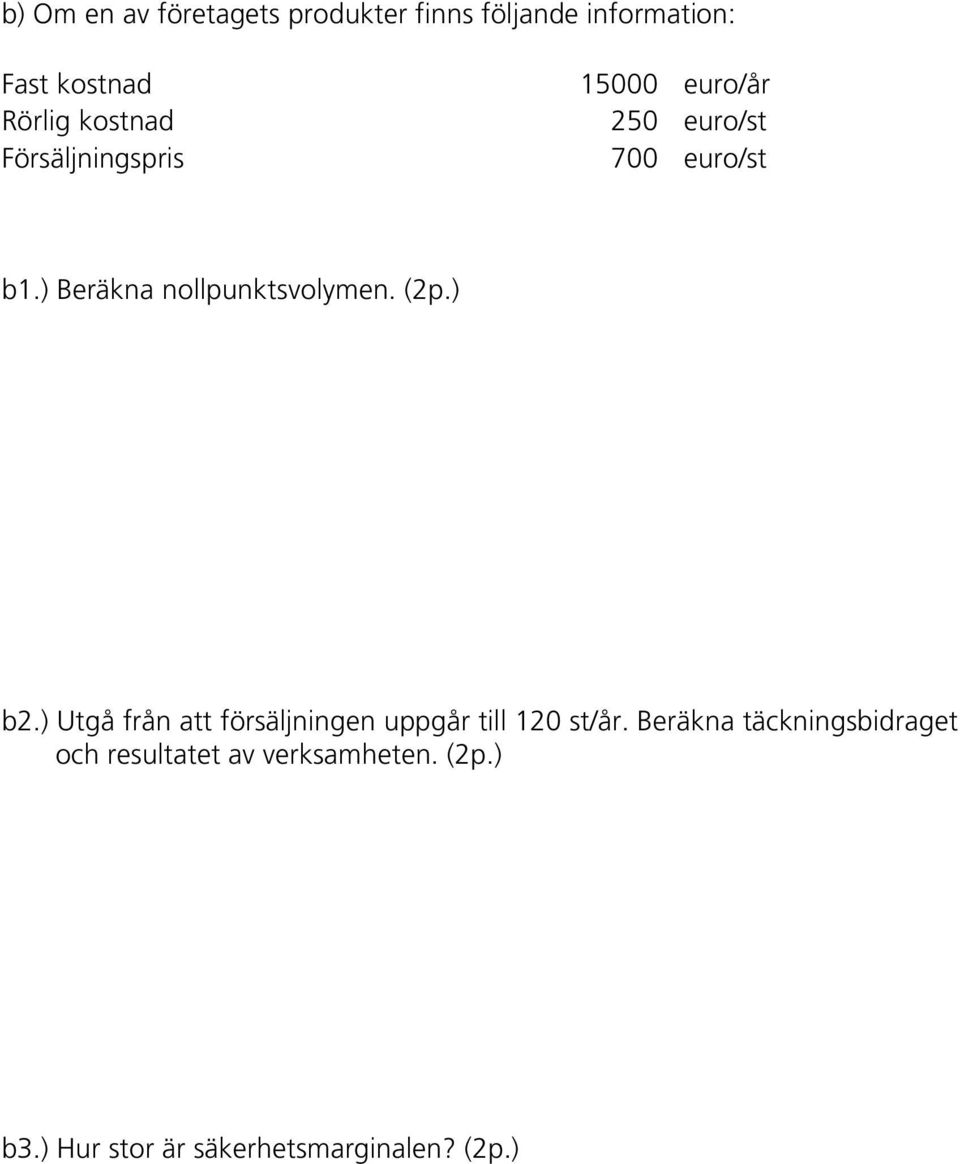 ) Beräkna nollpunktsvolymen. (2p.) b2.