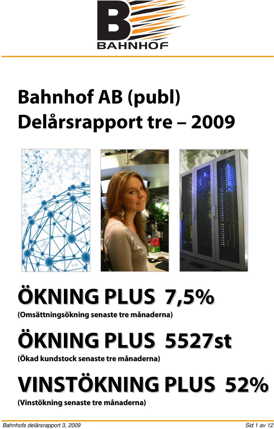 (Ökad kundstock senaste tre månaderna) VINSTÖKNING PLUS 52%