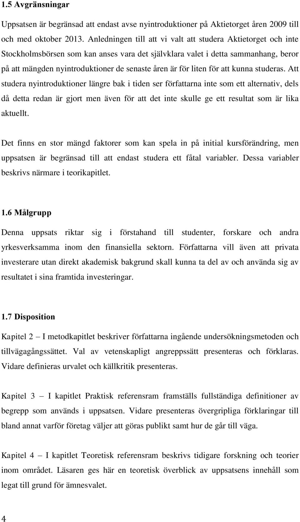 liten för att kunna studeras.